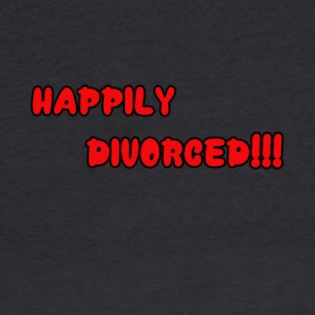 Happily Divorced!!! by Designs By Alexander E Donenko